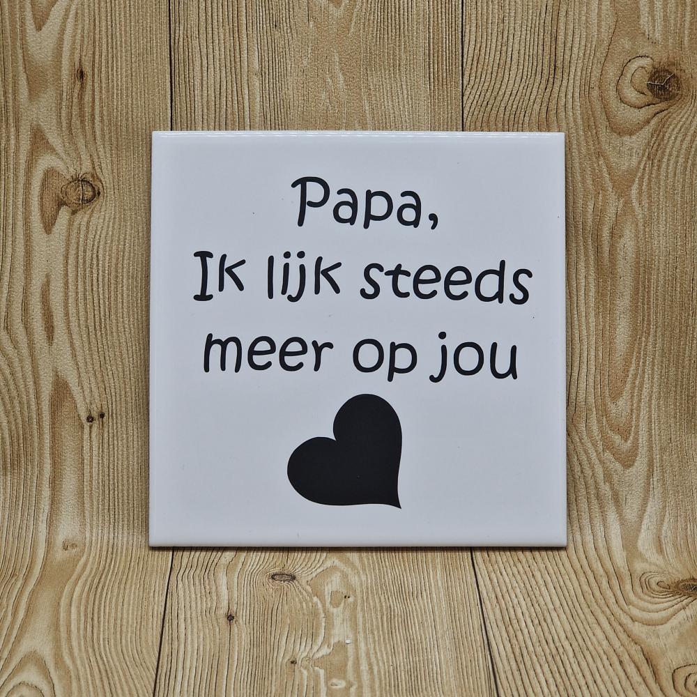 Tegel - papa/mama Ik lijk steeds meer op jou